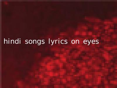 hindi songs lyrics on eyes