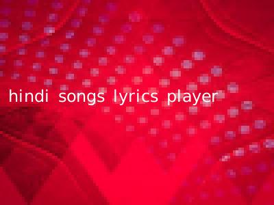 hindi songs lyrics player
