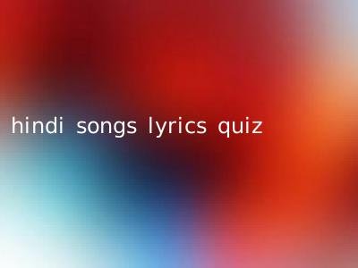 hindi songs lyrics quiz