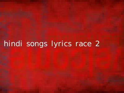hindi songs lyrics race 2