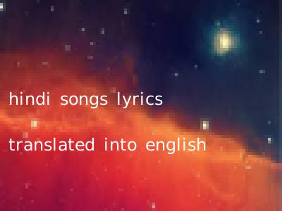 hindi songs lyrics translated into english