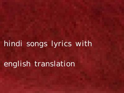 hindi songs lyrics with english translation