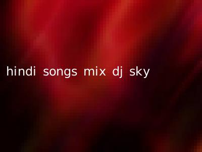 hindi songs mix dj sky