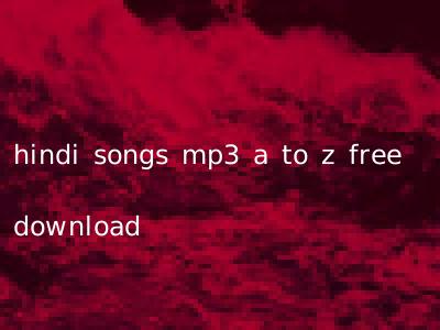 hindi songs mp3 a to z free download