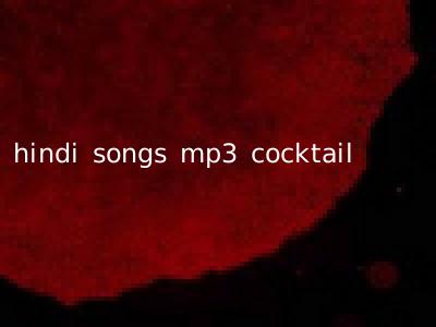 hindi songs mp3 cocktail