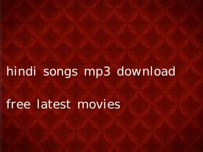 hindi songs mp3 download free latest movies
