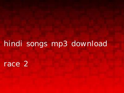 hindi songs mp3 download race 2