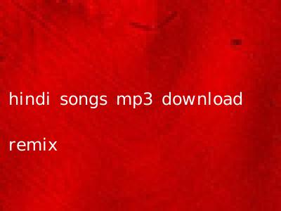 hindi songs mp3 download remix