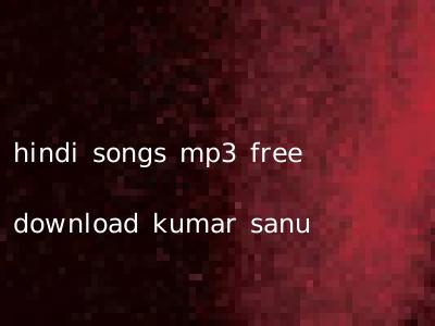hindi songs mp3 free download kumar sanu