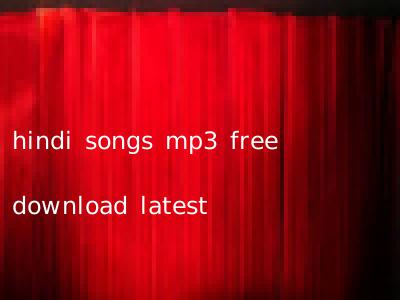 hindi songs mp3 free download latest