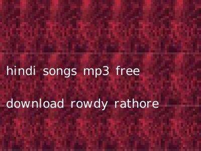 hindi songs mp3 free download rowdy rathore