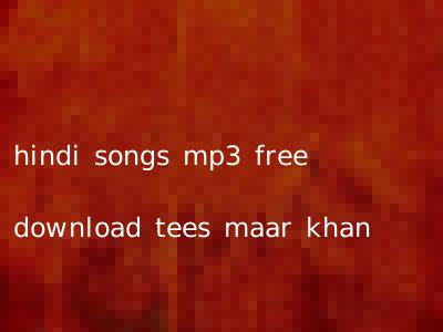 hindi songs mp3 free download tees maar khan