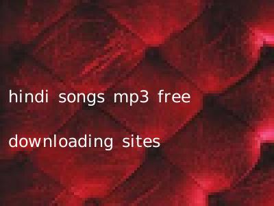 hindi songs mp3 free downloading sites