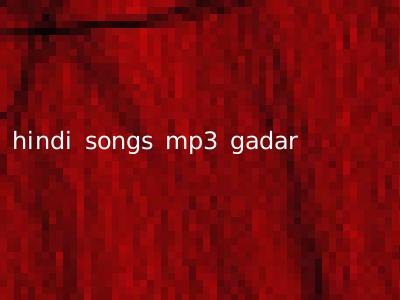 hindi songs mp3 gadar