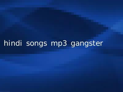 hindi songs mp3 gangster