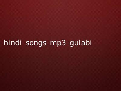 hindi songs mp3 gulabi
