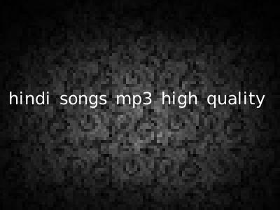 hindi songs mp3 high quality