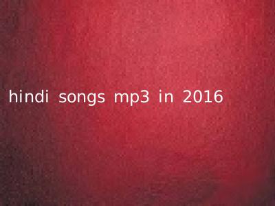 hindi songs mp3 in 2016