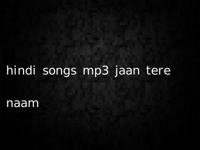 hindi songs mp3 jaan tere naam