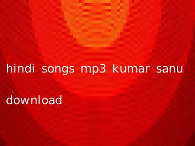 hindi songs mp3 kumar sanu download