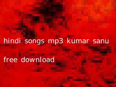 hindi songs mp3 kumar sanu free download