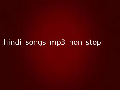 hindi songs mp3 non stop