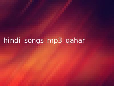 hindi songs mp3 qahar