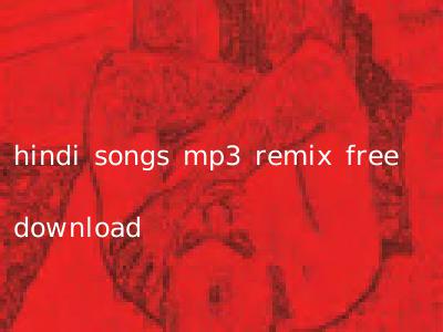 hindi songs mp3 remix free download