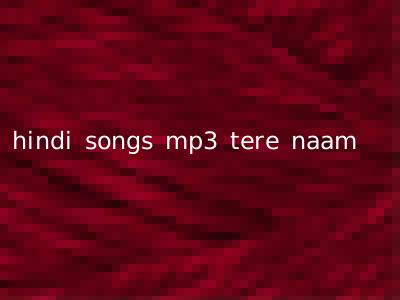 hindi songs mp3 tere naam