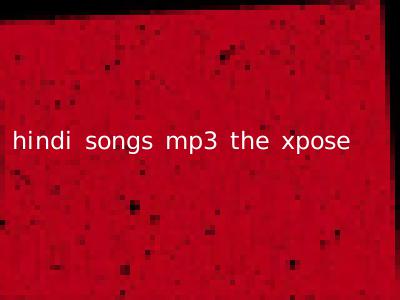 hindi songs mp3 the xpose