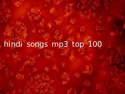 hindi songs mp3 top 100