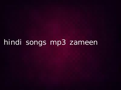 hindi songs mp3 zameen