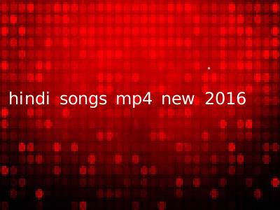 hindi songs mp4 new 2016