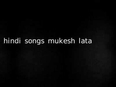 hindi songs mukesh lata