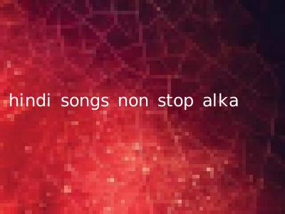hindi songs non stop alka