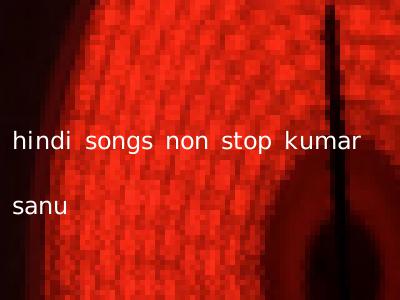 hindi songs non stop kumar sanu