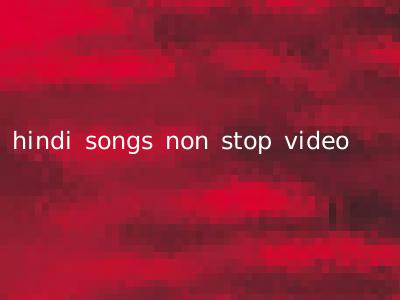 hindi songs non stop video