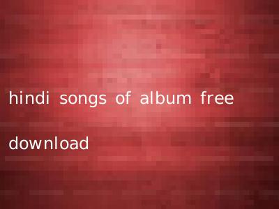 hindi songs of album free download