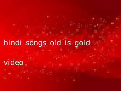 hindi songs old is gold video