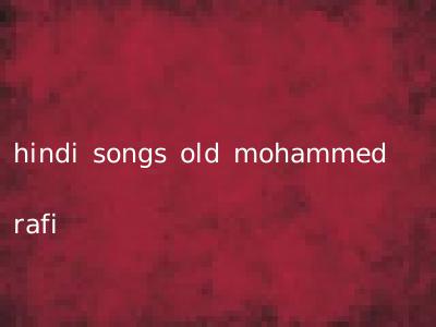 hindi songs old mohammed rafi