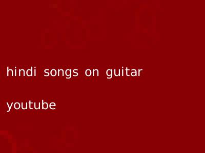 hindi songs on guitar youtube