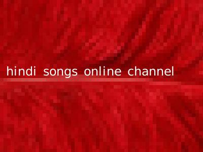 hindi songs online channel