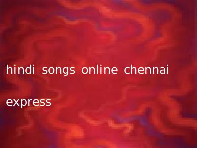 hindi songs online chennai express