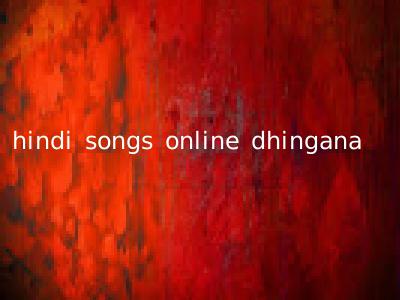 hindi songs online dhingana