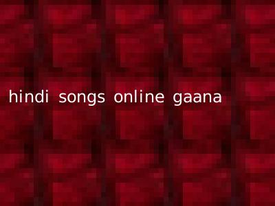 hindi songs online gaana