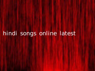 hindi songs online latest