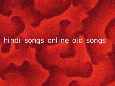 hindi songs online old songs