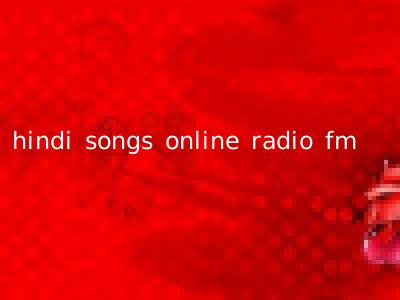 hindi songs online radio fm
