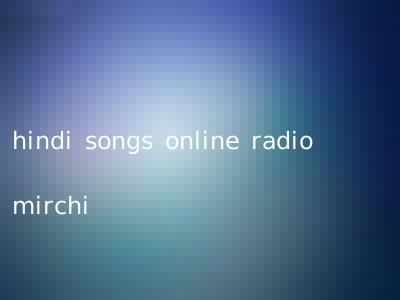 hindi songs online radio mirchi