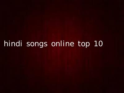 hindi songs online top 10